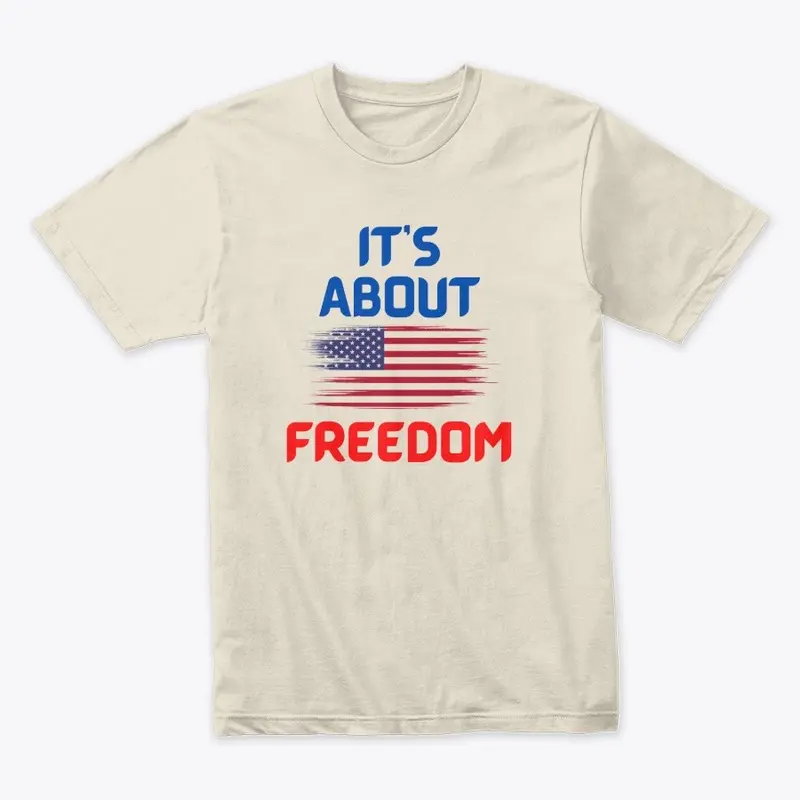 It's About Freedom T Shirt