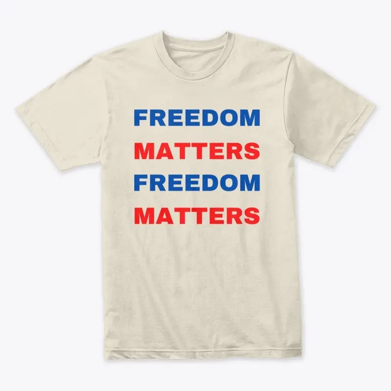 Freedom Matters T Shirt